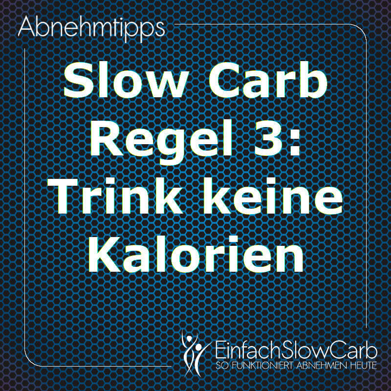 Slow Carb Regel 3: Trink keine Kalorien