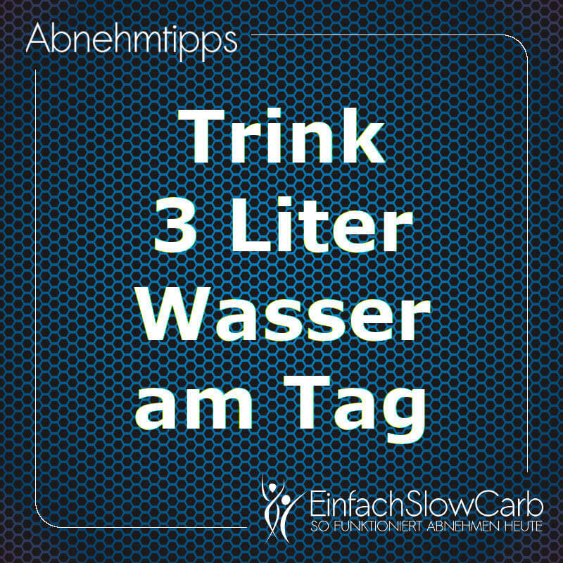 Trink 3 Liter Wasser am Tag