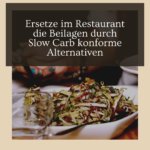 Ersetze im Restaurant die Beilagen durch Slow Carb konforme Alternativen