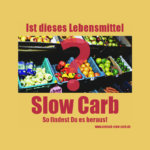 Ist dieses Lebensmittel Slow Carb?